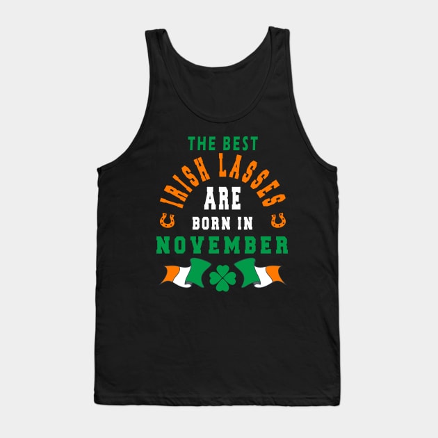 The Best Irish Lasses Are Born In November Ireland Flag Colors Tank Top by stpatricksday